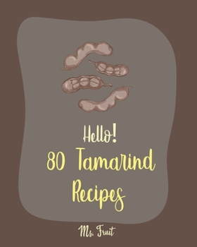 Paperback Hello! 80 Tamarind Recipes: Best Tamarind Cookbook Ever For Beginners [Book 1] Book