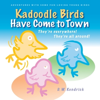 Paperback Kadoodle Birds Have Come to Town: Adventures with Some Fun-Loving Young Birds Book