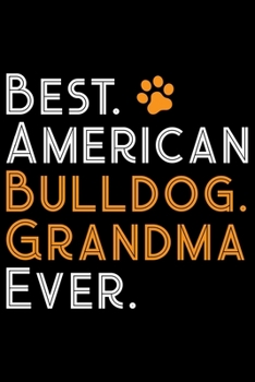 Best American Bulldog Grandma Ever: Bulldogs Journal Notebook –Bulldogs Lover Gifts – Dog Journal - Bulldog Puppies Diary – American Bulldogs - 6x9_100 College Ruled Notebook