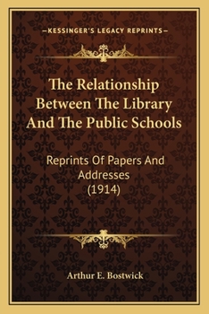 Paperback The Relationship Between the Library and the Public Schools: Reprints of Papers and Addresses (1914) Book