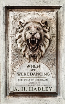 When We Were Dancing - Book #2 of the Wolf of Oberhame