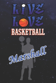 Live Love Basketball Marshall : The Perfect Notebook For Proud Basketball Fans Or Players | Forever Suitbale Gift For Boys | Diary | College Ruled | ... - 6 x 9 Inch - Notebook - Notepad - Paperback