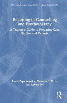 Hardcover Reporting in Counselling and Psychotherapy: A Trainee's Guide to Preparing Case Studies and Reports Book