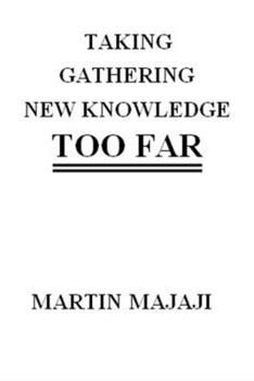 Paperback Taking Gathering New Knowledge Too Far Book