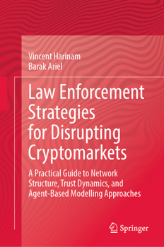 Hardcover Law Enforcement Strategies for Disrupting Cryptomarkets: A Practical Guide to Network Structure, Trust Dynamics, and Agent-Based Modelling Approaches Book