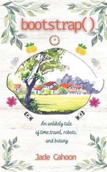 Paperback Bootstrap(): An unlikely tale of robots, time travel, and botany Book