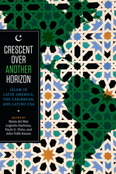 Paperback Crescent Over Another Horizon: Islam in Latin America, the Caribbean, and Latino USA Book