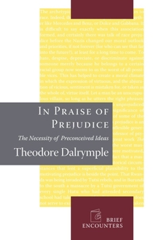 Hardcover In Praise of Prejudice: How Literary Critics and Social Theorists Are Murdering Our Past Book