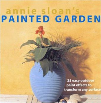 Paperback Annie Sloan's Painted Garden: 25 Easy Outdoor Paint Effects to Transform Any Surface Book