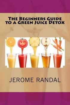 Paperback The Beginners Guide to a Green Juice Detox Book