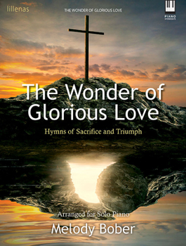 The Wonder of Glorious Love: Hymns of Sacrifice and Triumph
