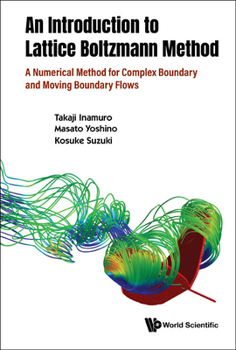 Hardcover Introduction to the Lattice Boltzmann Method, An: A Numerical Method for Complex Boundary and Moving Boundary Flows Book