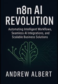 Paperback n8n AI Revolution: Automating Intelligent Workflows, Seamless AI Integrations, and Scalable Business Solutions Book