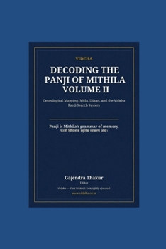 Decoding the Panji of Mithila Volume II: Genealogical Mapping, Mula, Du?a?, and the Videha Panji Search System