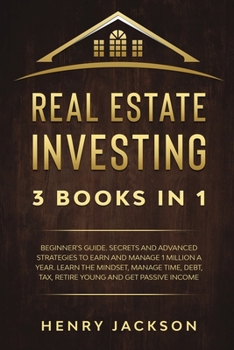 Paperback Real Estate Investing: 3 Books in 1. Beginner's Guide. Secrets and Advanced Strategies to Earn and Manage 1 Million a Year. Learn The Mindset Book