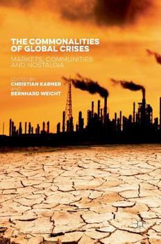 Hardcover The Commonalities of Global Crises: Markets, Communities and Nostalgia Book