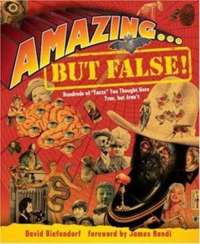 Paperback Amazing...But False!: Hundreds of "Facts" You Thought Were True, But Aren't Book