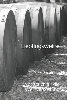 Lieblingsweine: Notizbuch für die Weinverkostung (German Edition)