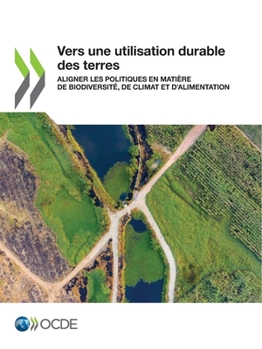 Paperback Vers Une Utilisation Durable Des Terres Aligner Les Politiques En Matière de Biodiversité, de Climat Et d'Alimentation [French] Book