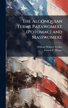 Hardcover The Algonquian Terms Patawomeke (Potomac) and Masswomeke Book