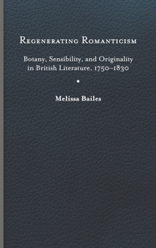 Hardcover Regenerating Romanticism: Botany, Sensibility, and Originality in British Literature, 1750-1830 Book