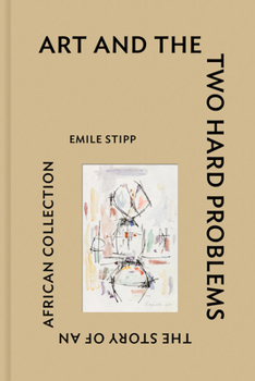 Hardcover Art and the Two Hard Problems: The Story of an African Collection Book