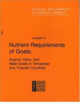 Nutrient Requirements of Goats: Angora, Dairy, and Meat Goats in Temperate and Tropical Countries (Nutrient Requirements of Domestic Animals)
