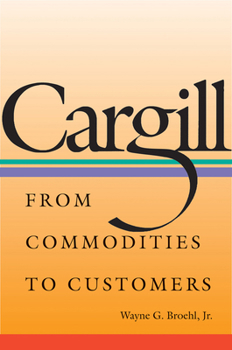 Hardcover Cargill: From Commodities to Customers Book