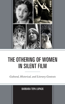 Hardcover The Othering of Women in Silent Film: Cultural, Historical, and Literary Contexts Book