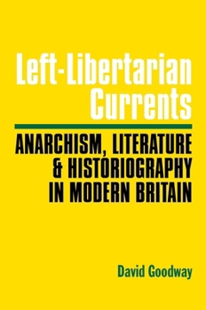 Paperback Left-Libertarian Currents: Anarchism, Literature and Historiography In Modern Britain Book