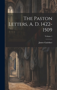 Hardcover The Paston Letters, A. D. 1422-1509; Volume 1 Book