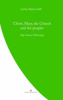 Paperback Christ, Mary, the Church and the Peoples: Pope Francis' Mariology Book