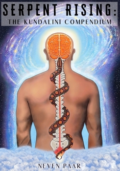 Paperback Serpent Rising: The Kundalini Compendium (Standard Edition): The World's Most Comprehensive Body of Work on Human Energy Potential Book
