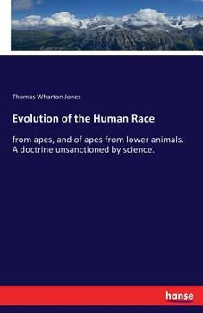 Paperback Evolution of the Human Race: from apes, and of apes from lower animals. A doctrine unsanctioned by science. Book