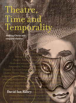 Hardcover Theatre, Time and Temporality: Melting Clocks and Snapped Elastics Book