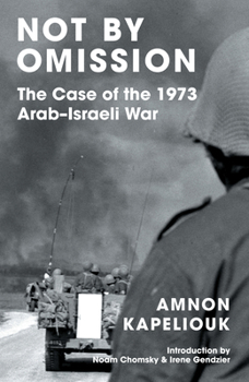 Paperback Not by Omission: The Case of the 1973 Arab-Israeli War Book