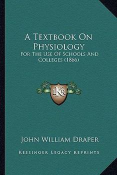 Paperback A Textbook On Physiology: For The Use Of Schools And Colleges (1866) Book