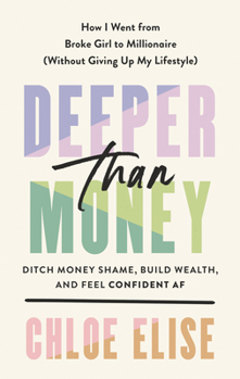 Hardcover Deeper Than Money: Ditch Money Shame, Build Wealth, and Feel Confident AF Book