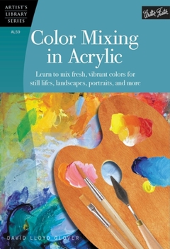 Paperback Color Mixing in Acrylic: Learn to Mix Fresh, Vibrant Colors for Still Lifes, Landscapes, Portraits, and More Book
