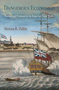 Hardcover Dangerous Economies: Status and Commerce in Imperial New York Book