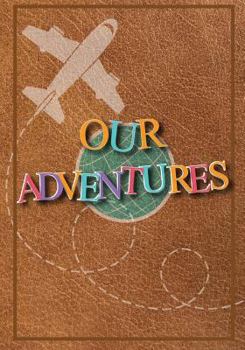 Paperback Our Adventures: A Bucket List Journal For Couples with 101 Ideas for Romantic and Fun Adventures; Checklist pages for 101 adventures a Book