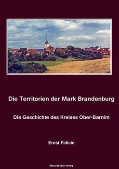 Paperback Territorien der Mark Brandenburg. Die Geschichte des Kreises Ober-Barnim: Oder Geschichte der einzelnen Kreise, Städte, Rittergüter und Dörfer in ders [German] Book