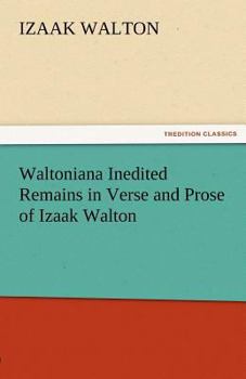 Waltoniana, Inedited Remains, in Verse and Prose, of Izaac Walton