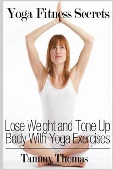 Paperback Yoga Fitness Secrets: Lose Weight and Tone Up Body With Yoga Exercises Book