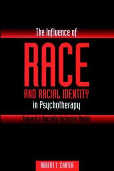 Hardcover The Influence of Race and Racial Identity in Psychotherapy: Toward a Racially Inclusive Model Book