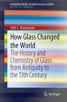 Paperback How Glass Changed the World: The History and Chemistry of Glass from Antiquity to the 13th Century Book