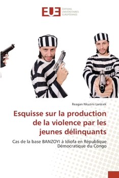 Paperback Esquisse sur la production de la violence par les jeunes délinquants [French] Book