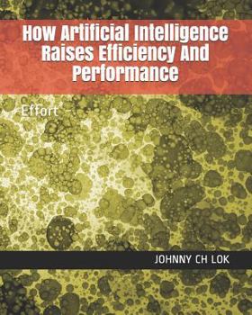 Paperback How Artificial Intelligence Raises Efficiency And Performance: Effort Book