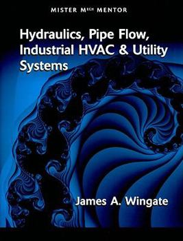 Paperback Mister Mech Mentor: Hydraulics, Pipe Flow, Industrial HVAC & Utility Systems Book