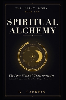 Spiritual Alchemy: The Inner Work of Transformation (The Great Work)